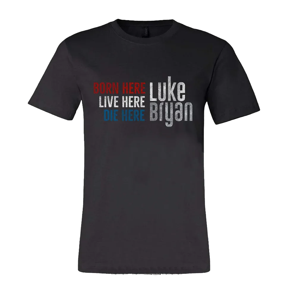 Born Here Live Here Die Here T-Shirt